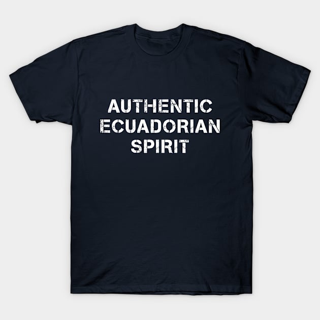 Authentic Ecuadorian Spirit Text T-Shirt by PallKris
